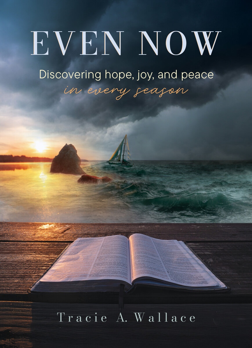 even-now-tracie-a-wallace Even Now - Discovering Hope, joy, and pease in every season by Tracie A. Wallace